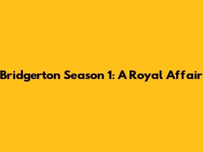 Bridgerton Season 1: A Royal Affair