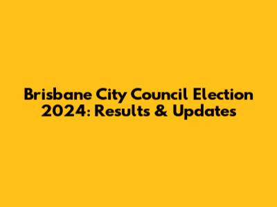 Brisbane City Council Election 2024: Results & Updates