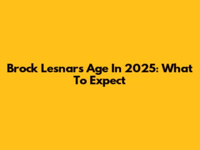 Brock Lesnar's Age In 2025: What To Expect