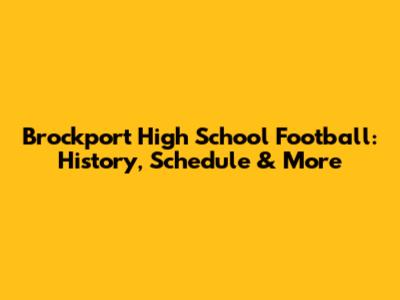 Brockport High School Football: History, Schedule & More