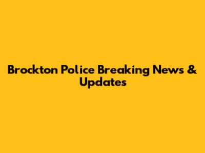 Brockton Police Breaking News & Updates