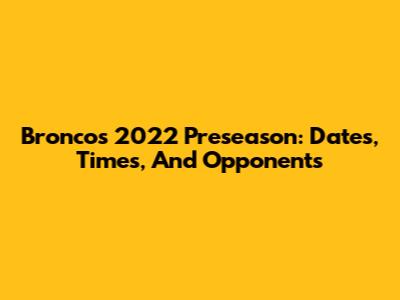 Broncos 2022 Preseason: Dates, Times, And Opponents