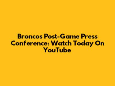 Broncos Post-Game Press Conference: Watch Today On YouTube