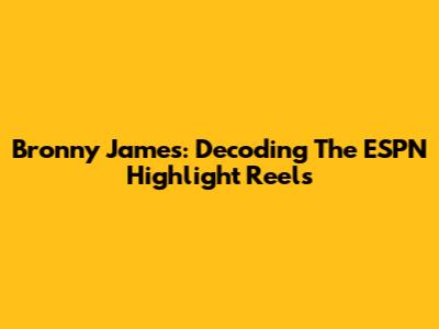 Bronny James: Decoding The ESPN Highlight Reels