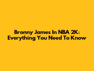 Bronny James In NBA 2K: Everything You Need To Know