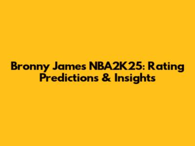 Bronny James NBA2K25: Rating Predictions & Insights