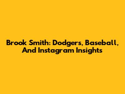 Brook Smith: Dodgers, Baseball, And Instagram Insights