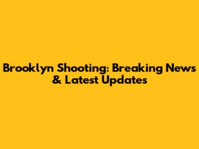 Brooklyn Shooting: Breaking News & Latest Updates