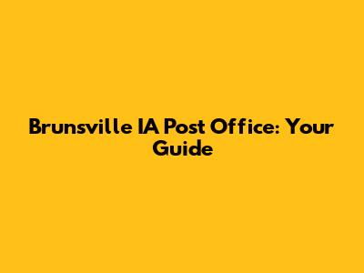 Brunsville IA Post Office: Your Guide