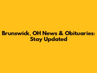 Brunswick, OH News & Obituaries: Stay Updated