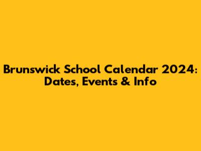 Brunswick School Calendar 2024: Dates, Events & Info