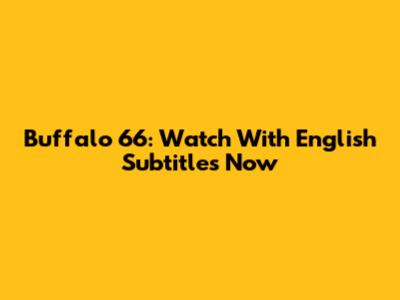 Buffalo '66: Watch With English Subtitles Now