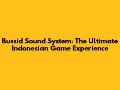 Bussid Sound System: The Ultimate Indonesian Game Experience