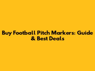 Buy Football Pitch Markers: Guide & Best Deals