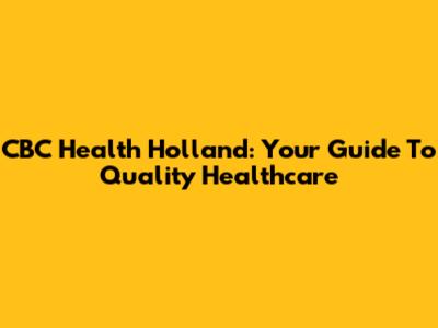 CBC Health Holland: Your Guide To Quality Healthcare