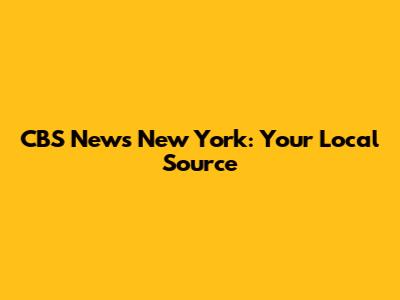 CBS News New York: Your Local Source