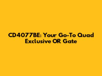 CD4077BE: Your Go-To Quad Exclusive OR Gate
