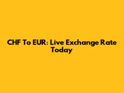 CHF To EUR: Live Exchange Rate Today