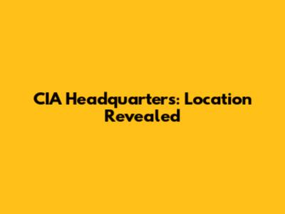 CIA Headquarters: Location Revealed