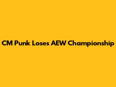 CM Punk Loses AEW Championship