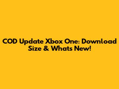 COD Update Xbox One: Download Size & What's New!