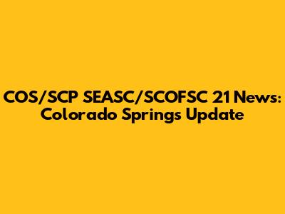 COS/SCP SEASC/SCOFSC 21 News: Colorado Springs Update