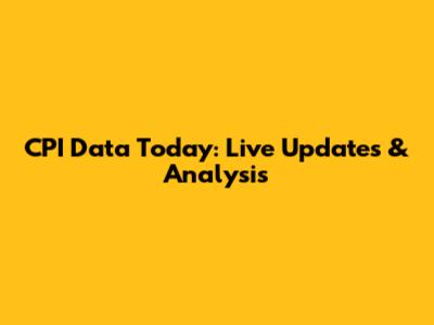 CPI Data Today: Live Updates & Analysis