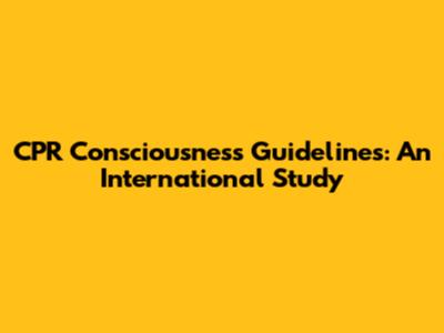 CPR Consciousness Guidelines: An International Study
