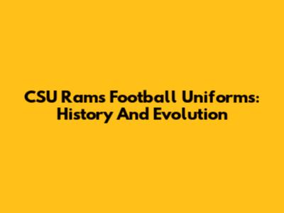 CSU Rams Football Uniforms: History And Evolution