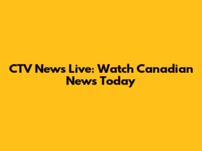 CTV News Live: Watch Canadian News Today