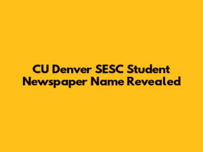 CU Denver SESC Student Newspaper Name Revealed
