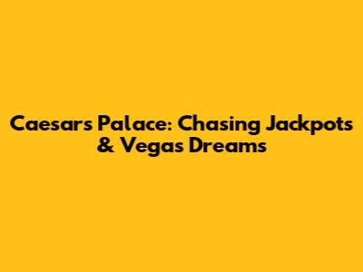 Caesars Palace: Chasing Jackpots & Vegas Dreams