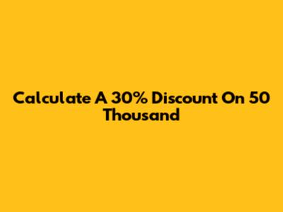Calculate A 30% Discount On 50 Thousand