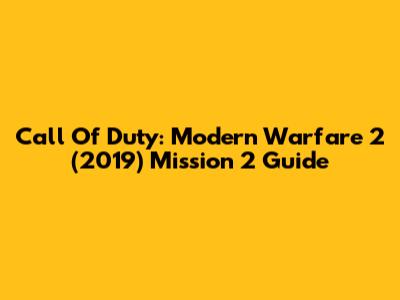 Call Of Duty: Modern Warfare 2 (2019) Mission 2 Guide
