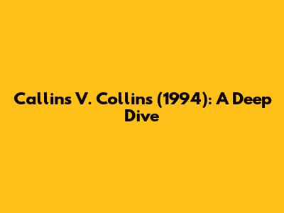 Callins V. Collins (1994): A Deep Dive