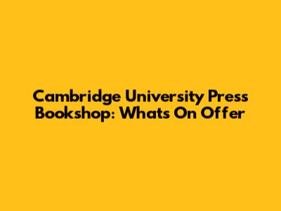 Cambridge University Press Bookshop: What's On Offer