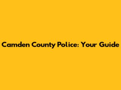 Camden County Police: Your Guide