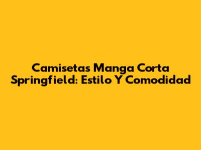 Camisetas Manga Corta Springfield: Estilo Y Comodidad