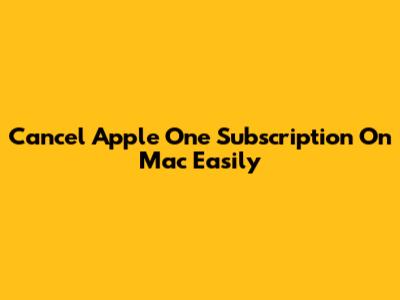 Cancel Apple One Subscription On Mac Easily