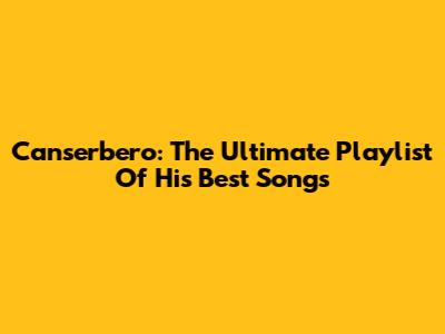Canserbero: The Ultimate Playlist Of His Best Songs