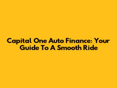 Capital One Auto Finance: Your Guide To A Smooth Ride