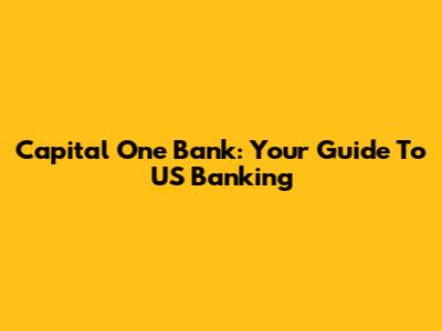 Capital One Bank: Your Guide To US Banking