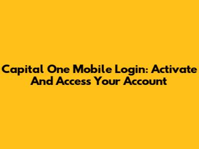 Capital One Mobile Login: Activate And Access Your Account