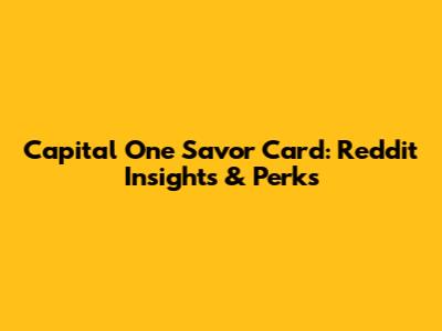 Capital One Savor Card: Reddit Insights & Perks