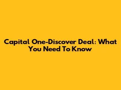 Capital One-Discover Deal: What You Need To Know