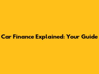 Car Finance Explained: Your Guide