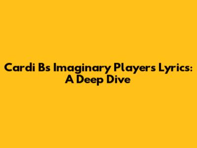 Cardi B's "Imaginary Players" Lyrics: A Deep Dive