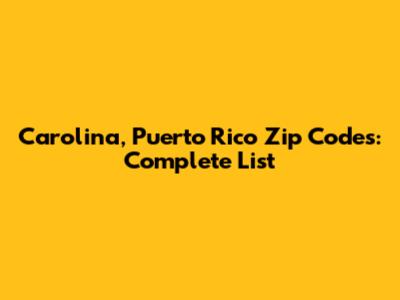 Carolina, Puerto Rico Zip Codes: Complete List