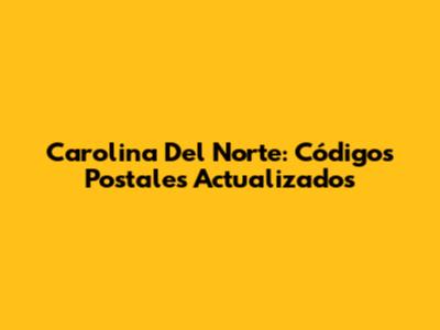 Carolina Del Norte: Códigos Postales Actualizados
