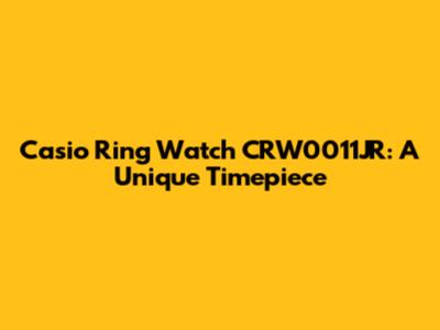 Casio Ring Watch CRW0011JR: A Unique Timepiece